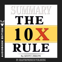 Summary of The 10X Rule: The Only Difference Between Success and Failure by Grant Cardone - Readtrepreneur Publishing