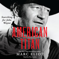 American Titan: Searching for John Wayne - Marc Eliot