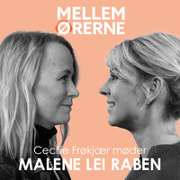 Mellem ørerne 23 - Cecilie Frøkjær møder Malene Lei Raben