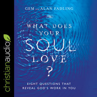What Does Your Soul Love?: Eight Questions That Reveal God's Work in You - Alan Fadling, Gem Fadling