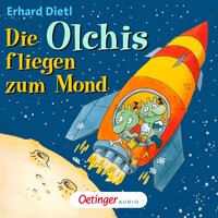 Die Olchis fliegen zum Mond: Hörspiel - Erhard Dietl