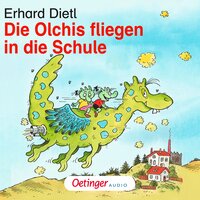 Die Olchis fliegen in die Schule: Hörspiel - Erhard Dietl