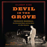 Devil in the Grove: Thurgood Marshall, the Groveland Boys, and the Dawn of a New America - Gilbert King