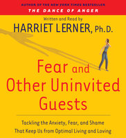Fear and Other Uninvited Guests - Harriet Lerner