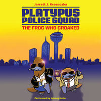 Platypus Police Squad: The Frog Who Croaked - Jarrett J. Krosoczka