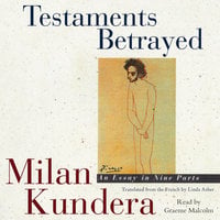 Testaments Betrayed: An Essay in Nine Parts - Milan Kundera