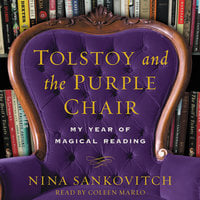 Tolstoy and the Purple Chair: My Year of Magical Reading - Nina Sankovitch
