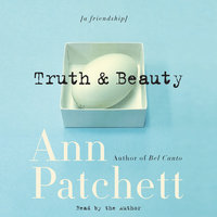 Truth & Beauty - Ann Patchett