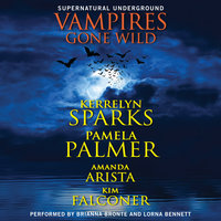 Vampires Gone Wild (Supernatural Underground) - Kerrelyn Sparks, Pamela Palmer, Amanda Arista, Kim Falconer