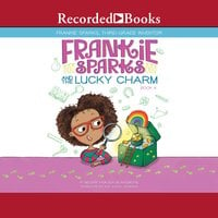 Frankie Sparks and the Lucky Charm - Megan Frazer Blakemore