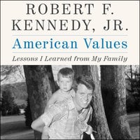 American Values: Lessons I Learned from My Family - Robert F. Kennedy Jr.