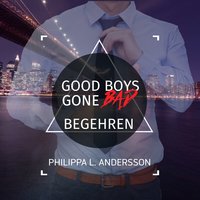 Good Boys Gone Bad - Begehren - Philippa L. Andersson