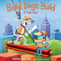 Build, Dogs, Build - James Horvath