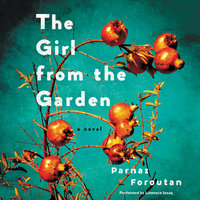 The Girl from the Garden: A Novel - Parnaz Foroutan