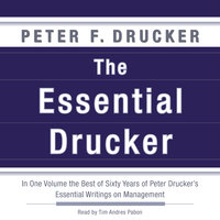 The Essential Drucker: In One Volume the Best of Sixty Years of Peter Drucker's Essential Writings on Management - Peter F. Drucker