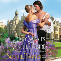 Lady Sarah's Sinful Desires: Secrets at Thorncliff Manor - Sophie Barnes