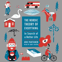The Nordic Theory of Everything: In Search of a Better Life - Anu Partanen