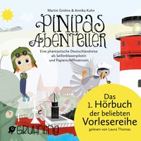 Pinipas Abenteuer - Band 1: Eine phantastische Deutschlandreise als Seifenblasenpilotin und Papierschiffma - Martin Grolms