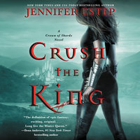 Crush the King: A Crown of Shards Novel - Jennifer Estep