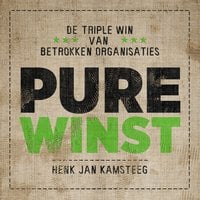 Pure Winst: de triple win van een betrokken organisatie - Henk Jan Kamsteeg
