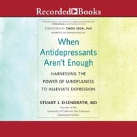When Antidepressants Aren't Enough: Harnessing the Power of Mindfulness to Alleviate Depression - Zindel V. Segal, Stuart J. Eisendraft