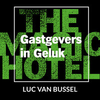 Gastgevers in Geluk: In zeven stappen naar hartverwarmende hospitality - Luc van Bussel