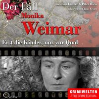 Der Fall Monika Weimar - Erst die Kinder, nur zur Qual - Peter Hiess, Christian Lunzer