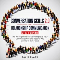 Conversation SKills 2.0 And Relationship Communication: 2-in-1 Bundle - The #1 Beginner's Guide to Improve Your Communication and Resolve Any Conflict in Just 7 days - David Clark