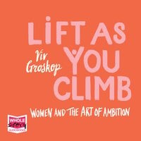 Lift as You Climb: Women and the art of ambition - Viv Groskop