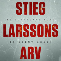 Stieg Larssons arv - Nøkkelen til Palme-mordet - Jan Stocklassa