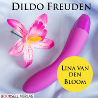 Dildo Freuden - Mehr Spass durch Spielzeug - Lina van den Bloom
