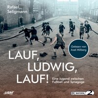Lauf, Ludwig, Lauf: Eine Jugend zwischen Fußball und Synagoge - Rafael Seligmann