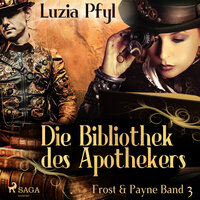 Frost & Payne - Band 3: Die Bibliothek des Apothekers (Steampunk) - Luzia Pfyl
