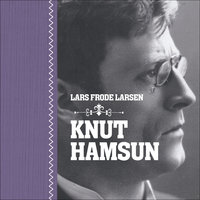 Knut Hamsun - Lars Frode Larsen