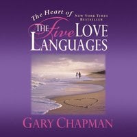 The Heart of the Five Love Languages - Gary Chapman