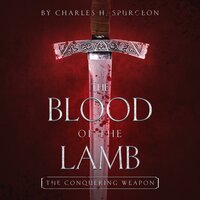 The Blood of the Lamb: The Conquering Weapon - CHARLES H SPURGEON