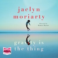 Gravity is the Thing - Jaclyn Moriarty