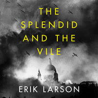 The Splendid and the Vile - Erik Larson