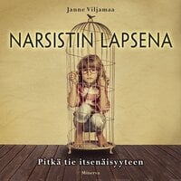 Narsistin lapsena: Pitkä tie itsenäisyyteen - Janne Viljamaa