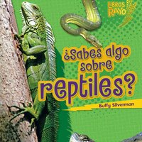 ¿Sabes algo sobre reptiles? (Do You Know about Reptiles?) - Buffy Silverman