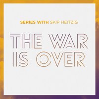The War is Over - Skip Heitzig