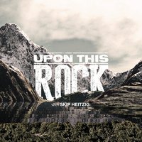 Upon This Rock - Skip Heitzig