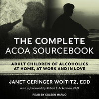 The Complete ACOA Sourcebook: Adult Children of Alcoholics at Home, at Work and in Love - Janet Geringer Woititz