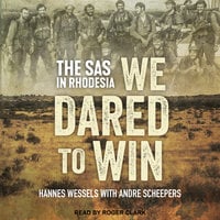We Dared to Win: The SAS in Rhodesia - Hannes Wessels