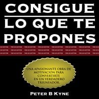 Consigue lo que te propones - Go Getter [Spanish Edition] - Peter B. Kyne