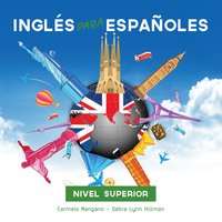 Curso de Inglés, Inglés para Españoles: Nivel Superior - Carmelo Mangano, Debra Hillman