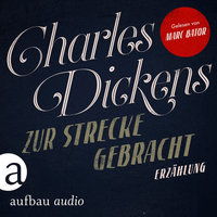 Zur Strecke gebracht (Ungekürzt) - Charles Dickens