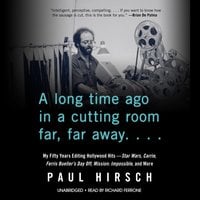 A Long Time Ago in a Cutting Room Far, Far Away: My Fifty Years Editing Hollywood Hits—Star Wars, Carrie, Ferris Bueller’s Day Off, Mission: Impossible, and More - Paul Hirsch