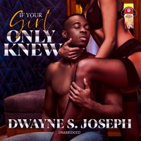 If Your Girl Only Knew - Dwayne S. Joseph