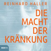 Die Macht der Kränkung - Reinhard Haller